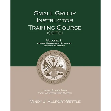 Small Group Instructor Training Course (SGITC): Volume 1: Course Management Plan and Student Handbook