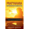 Pratyahara - The Forgotten Limb of Ashtanga Yoga: Withdraw the Five Senses From External Objects to the Mentally Created Senses of an Enlightened Deit