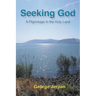 Seeking God: A Pilgrimage in the Holy Land