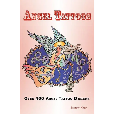 Angel Tattoos: Over 400 Tattoo Designs, Ideas and Pictures Including Angel Wings, Baby Angels, Devil Angels, Tribal, Cross, Fairy and