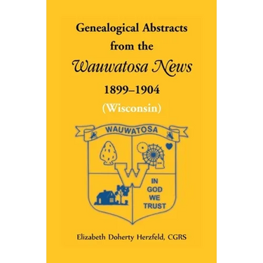 Genealogical Abstracts from the Wauwatosa News, 1899-1904 (Wisconsin)