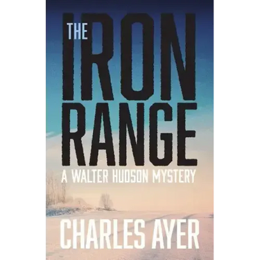 The Iron Range: A Walter Hudson Mystery