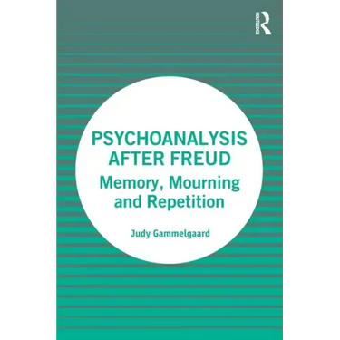 Psychoanalysis After Freud: Memory, Mourning and Repetition