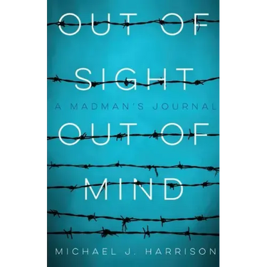 Out of Sight Out of Mind: A Madman's Journal