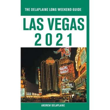 Las Vegas - The Delaplaine 2021 Long Weekend Guide