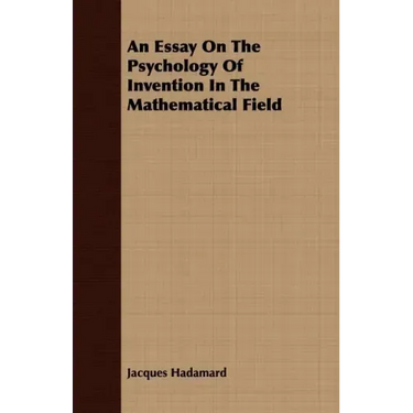 An Essay On The Psychology Of Invention In The Mathematical Field