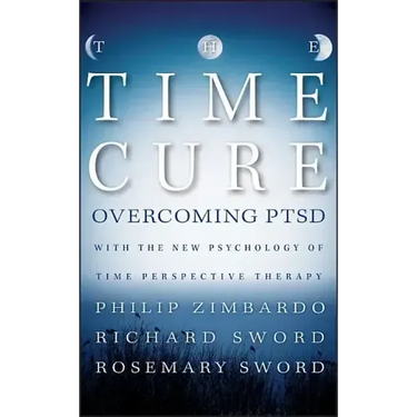 The Time Cure: Overcoming Ptsd with the New Psychology of Time Perspective Therapy