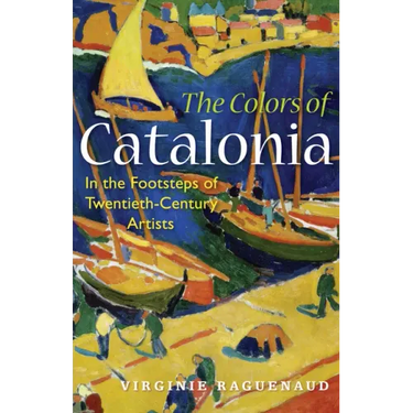The Colors of Catalonia: In the Footsteps of Twentieth-Century Artists