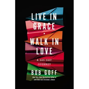 Live in Grace, Walk in Love: A 365-Day Journey (a 365-Day Devotional)