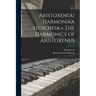 Aristoxenou Harmonika Stoicheia = The Harmonics of Aristoxenus