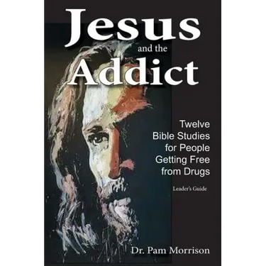 Jesus and the Addict: Twelve Bible Studies for People Getting Free from Drugs
