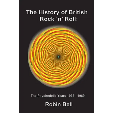 The History of British Rock 'n' Roll: The Psychedelic Years 1967 - 1969