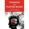 Thinking and Playing Music: Intentional Strategies for Optimal Practice and Performance