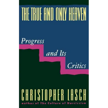 The True and Only Heaven: Progress and Its Critics