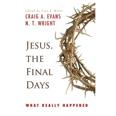 Jesus, the Final Days: What Really Happened