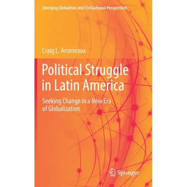 Political Struggle in Latin America: Seeking Change in a New Era of Globalization
