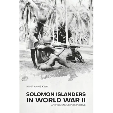 Solomon Islanders in World War II: An Indigenous Perspective