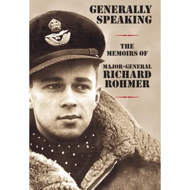 Generally Speaking: The Memoirs of Major-General Richard Rohmer