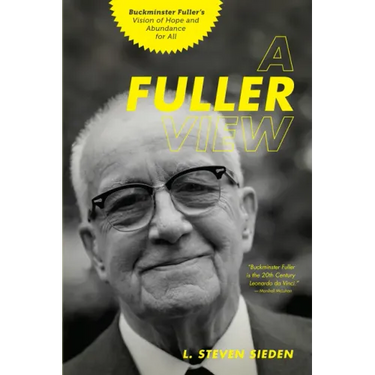 A Fuller View: Buckminster Fuller's Vision of Hope and Abundance for All