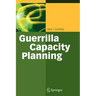 Guerrilla Capacity Planning: A Tactical Approach to Planning for Highly Scalable Applications and Services