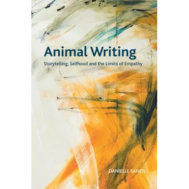 Animal Writing: Storytelling, Selfhood and the Limits of Empathy