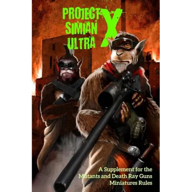 Project Simian Ultra X: A Supplement for the Mutants and Death Ray Guns Miniatures Rules