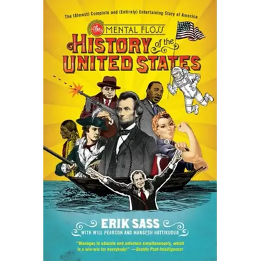 The Mental Floss History of the United States: The (Almost) Complete and (Entirely) Entertaining Story of America