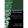 Encountering the Sacred in Psychotherapy: How to Talk with People about Their Spiritual Lives