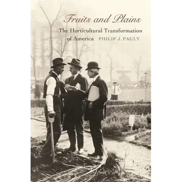 Fruits and Plains: The Horticultural Transformation of America