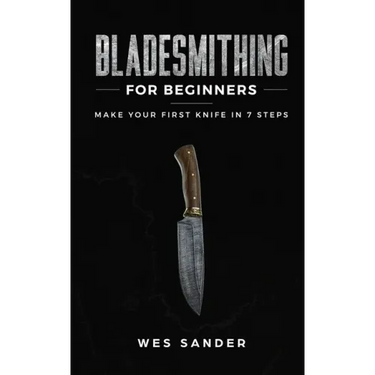 Bladesmithing for Beginners: Make Your First Knife in 7 Steps