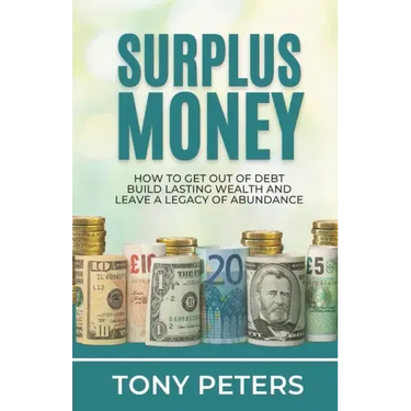 Surplus Money: How to Get Out of Debt, Build Lasting Wealth and Leave a Legacy of Abundance