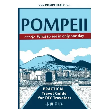Pompeii, what to see in only one day: Practical Travel Guide for DIY travelers