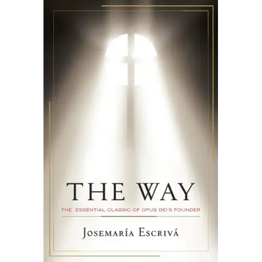 The Way: The Essential Classic of Opus Dei's Founder