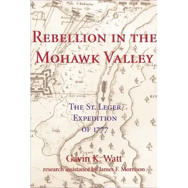Rebellion in the Mohawk Valley: The St. Leger Expedition of 1777