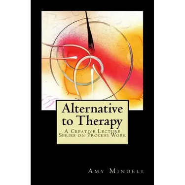 Alternative to Therapy: A Creative Lecture Series on Process Work
