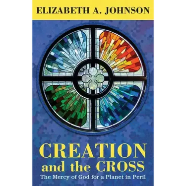 Creation and the Cross: The Mercy of God for a Planet in Peril