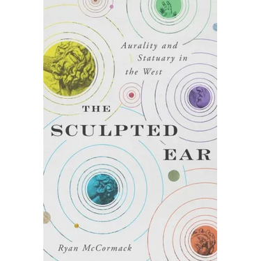 The Sculpted Ear: Aurality and Statuary in the West