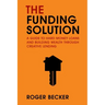 The Funding Solution: A Guide to Hard Money Loans and Building Wealth Through Creative Capital