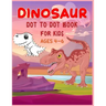 Dinosaur Dot to Dot Book For Kids Ages 4-6: Connect the dot Activities for Learning
