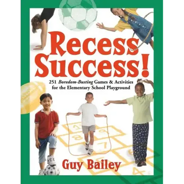 Recess Success!: 251 Boredom-Busting Games & Activities for the Elementary School Playground
