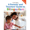 A Parents' and Teachers' Guide to Bilingualism
