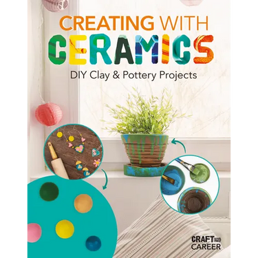 Creating with Ceramics: DIY Clay & Pottery Projects: DIY Clay & Pottery Projects
