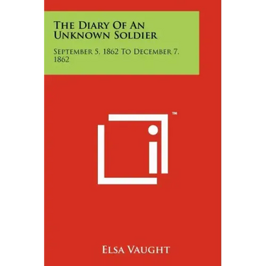 The Diary Of An Unknown Soldier: September 5, 1862 To December 7, 1862