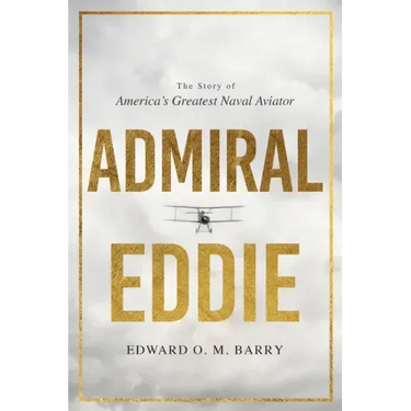Admiral Eddie: The Story of America's Greatest Naval Aviator