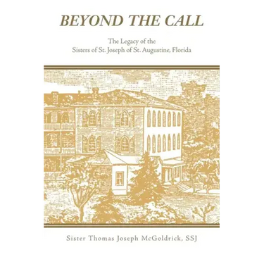 Beyond the Call: The Legacy of the Sisters of St. Joseph of St. Augustine, Florida
