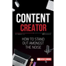 Content Creator: How To Stand Out Amongst The Noise