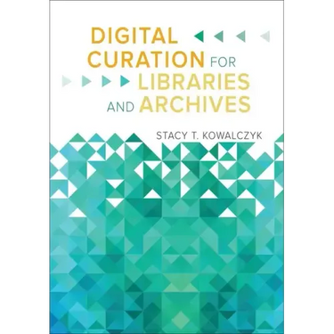 Digital Curation for Libraries and Archives
