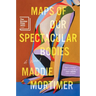 Maps of Our Spectacular Bodies