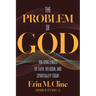 The Problem of God: The Challenges of Faith, Religion, and Spirituality Today