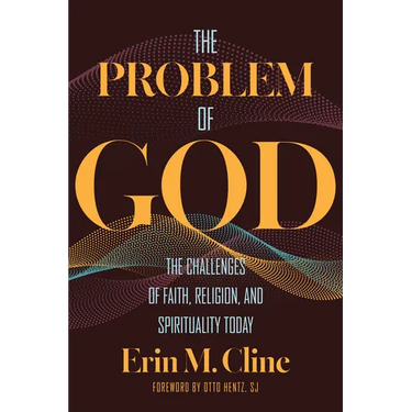 The Problem of God: The Challenges of Faith, Religion, and Spirituality Today